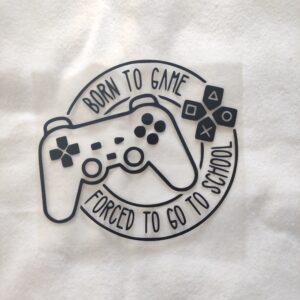 Transfert en flex thermocollant - motif "Born to game forced to go to school"