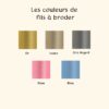 couleur fils à broder : or, ivoire, gris argent, rose et bleu